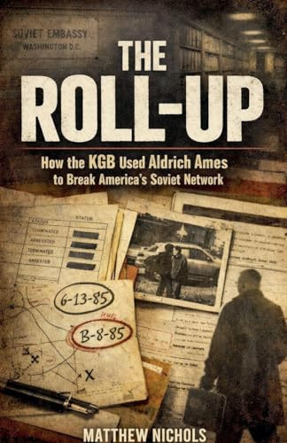 The Roll Up , How the KGB Used Aldrich Ames to Break America's Soviet Network.