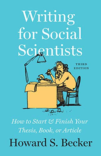 Writing for Social Scientists, Third Edition: How to Start and Finish Your Thesis, Book, or Article (Chicago Guides to Writing, Editing, and Publishing)