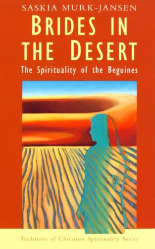 Brides in the Desert: Spirituality of the Beguines (Traditions of Christian spirituality series)