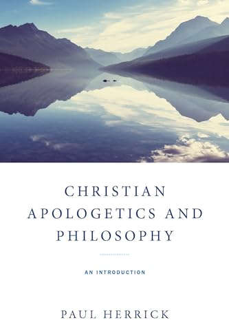 Christian Apologetics and Philosophy: An Introduction