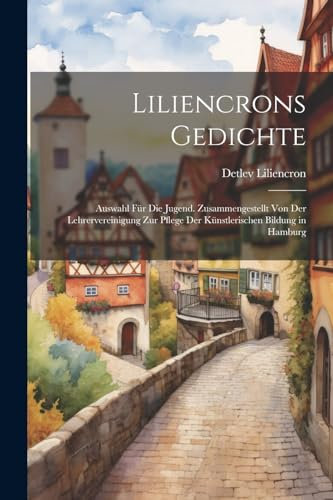 Liliencrons Gedichte: Auswahl Für Die Jugend. Zusammengestellt Von Der Lehrervereinigung Zur Pflege Der Künstlerischen Bildung in Hamburg