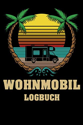 Wohnmobil Logbuch: Liebevoll gestaltetes Wohnmobil Camping Logbuch Reisetagebuch - Für Camper ein schönes Reisetagebuch Journal Caravan Notizbuch road trip