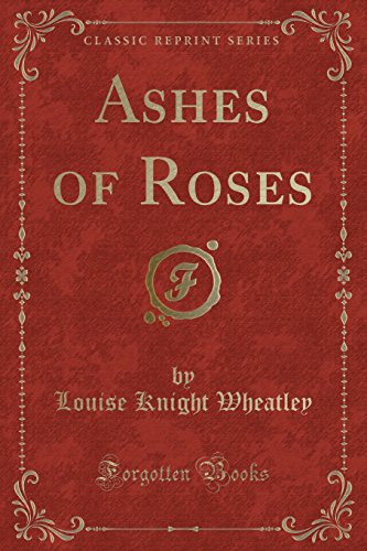 Ashes of Roses (Classic Reprint)