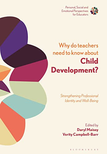 Why Do Teachers Need to Know About Child Development?: Strengthening Professional Identity and Well-Being (Personal, Social and Emotional Perspectives for Educators)