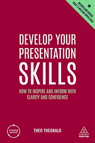 Develop Your Presentation Skills: How to Inspire and Inform with Clarity and Confidence: 11 (Creating Success series)