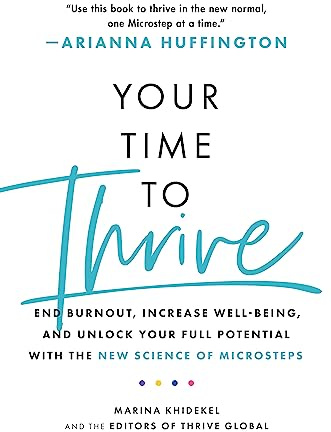 Your Time to Thrive: End Burnout, Increase Well-being, and Unlock Your Full Potential with the New Science of Microsteps