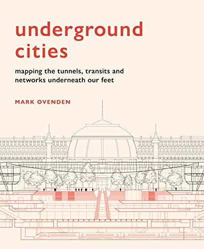 Underground Cities: Mapping the tunnels, transits and networks underneath our feet