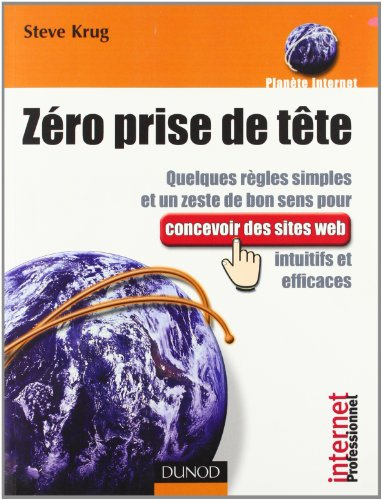 Zero Prise De Tete. Quelques Regles Simples Et Un Zeste De Bon Sens Pour Concevoir Des Sites Web Intuitifs Et Efficaces