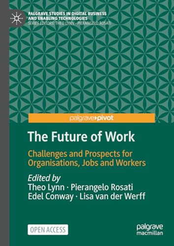 The Future of Work: Challenges and Prospects for Organisations, Jobs and Workers (Palgrave Studies in Digital Business & Enabling Technologies)