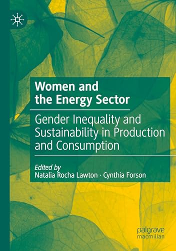 Women and the Energy Sector: Gender Inequality and Sustainability in Production and Consumption