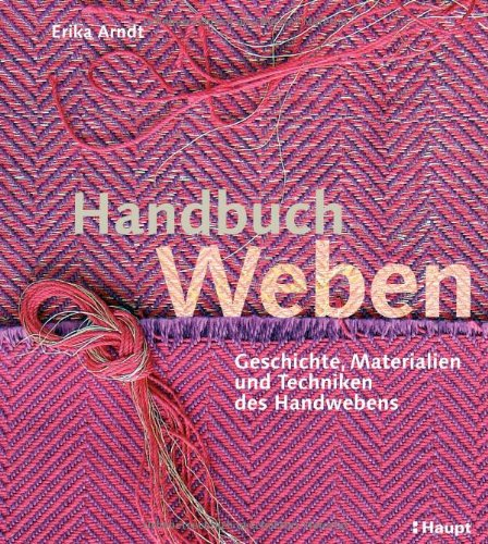Handbuch Weben: Geschichte, Materialien und Techniken des Handwebens