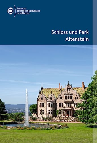 Schloss und Park Altenstein (Amtliche Führer der Stiftung Thüringer Schlösser und Gärten)
