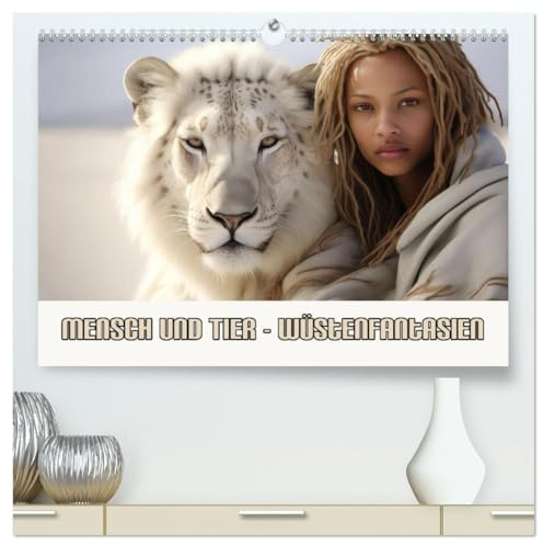 Mensch und Tier – Wüstenfantasien (hochwertiger Premium Wandkalender 2026 DIN A2 quer), Kunstdruck in Hochglanz: Tierische Freundschaften in der Wüste (CALVENDO Menschen)