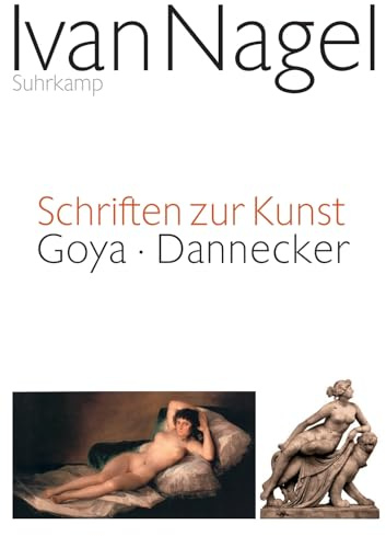 Schriften zur Kunst: Goya - Dannecker