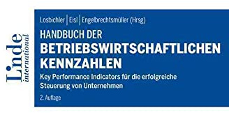 Handbuch der betriebswirtschaftlichen Kennzahlen: Key Performance Indicators für die erfolgreiche Steuerung von Unternehmen (Linde Lehrbuch)