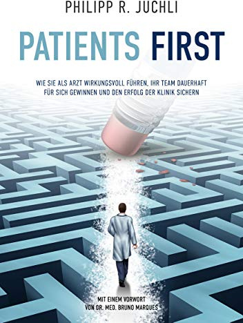 Patients First: Wie Sie als Arzt wirkungsvoll führen, Ihr Team dauerhaft für sich gewinnen und den Erfolg der Klinik sichern