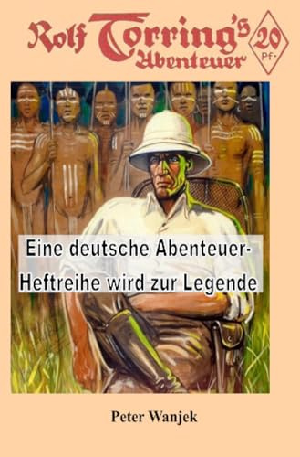 Rolf Torring: Eine deutsche Abenteuer-Heftreihe wird zur Legende (Texte zur Heftromangeschichte)