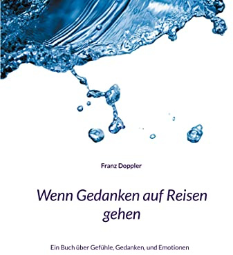 Wenn Gedanken auf Reisen gehen: Ein Buch über Gefühle, Gedanken, und Emotionen