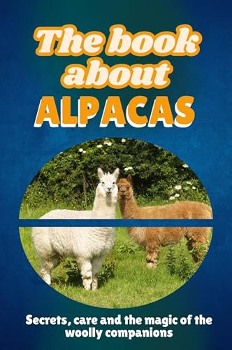 The book about alpacas: Secrets, care and the magic of the woolly companions