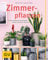 Zimmerpflanzen: Die 200 schönsten Arten für jeden Standort und jeden Wohnstil (GU Gartenpraxis)
