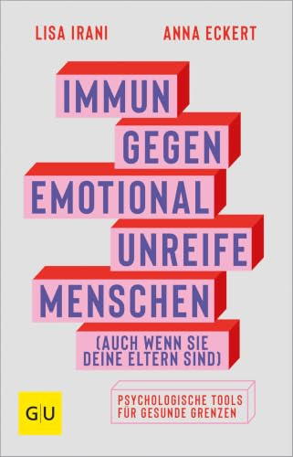 Immun gegen emotional unreife Menschen (auch wenn sie deine Eltern sind): Emotionale Stärke entwickeln – Psychologische Tools für gesunde Grenzen