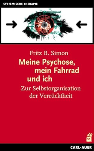Meine Psychose, mein Fahrrad und ich: Zur Selbstorganisation der Verrücktheit (Systemische Therapie und Beratung)