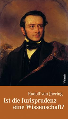 Ist die Jurisprudenz eine Wissenschaft?: Jherings Wiener Antrittsvorlesung vom 16. Oktober 1868. 2., durchgesehene und um ein Nachwort erweiterte Auflage 2009