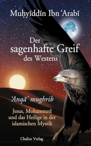 Der sagenhafte Greif des Westens: ‘Anqa’ mughrib: Jesus, Mohammed und das Heilige in der islamischen Mystik