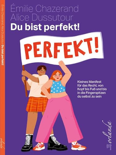 Du bist perfekt!: Ein kleines Manifest für das Recht, von Kopf bis Fuß und bis in die Fingerspitzen du selbst zu sein (kids bewegt)