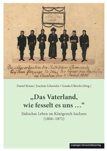 „Das Vaterland, wie fesselt es uns ...“: Jüdisches Leben im Königreich Sachsen (1806–1871)
