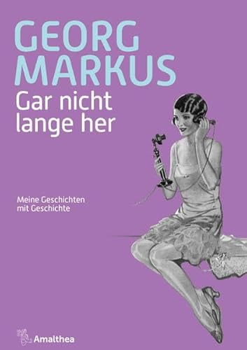 Gar nicht lange her: Meine Geschichten mit Geschichte: Meine Geschichte mit Geschichten