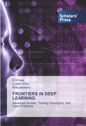 FRONTIERS IN DEEP LEARNING: Advanced Models, Training Paradigms, and Open Problems