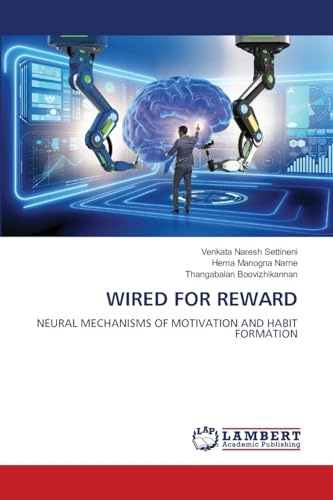 WIRED FOR REWARD: NEURAL MECHANISMS OF MOTIVATION AND HABIT FORMATION