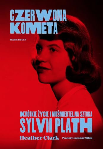 Czerwona kometa: Krótkie życie i nieśmiertelna sztuka Sylvii Plath