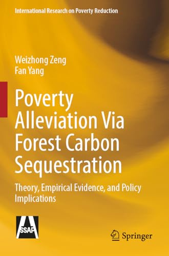 Poverty Alleviation Via Forest Carbon Sequestration: Theory, Empirical Evidence, and Policy Implications (International Research on Poverty Reduction)
