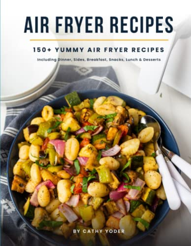 Easy Air Fryer Recipe Book: Best Airfryer Cookbook Recipes for Beginners to Advanced, 150+ Delicious, Healthy, and Effortless Meals with Pictures: 150 ... Sides, Breakfast, Snacks, Lunch & Desserts