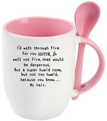 I'd Walk Through Fire for You Sister, Christmas, Birthday, Gifts for Funny Best Sister, Gifts for Soul Sister, Big Sister, Little Sister, Coffee, Tea Mug Unique Spoon Ceramic Mug. (Pink)
