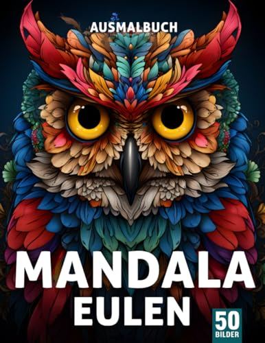 Mandala EUlen Ausmalbuch für Erwachsene: Entfliehe dem Stress mit 50 Mandala Eulen Ausmalseiten für Erwachsene
