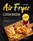 Air Fryer Cookbook UK 2021: Quick and Delicious Recipes for the Whole Year incl. Desserts and Side Dishes