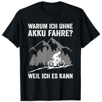 warum ich ohne akku fahre weil ich es kann fahrrad radfahrer T-Shirt