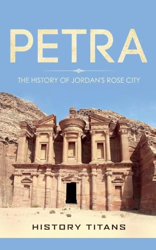 Petra: The History of Jordan's Rose City