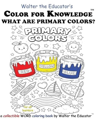 Color for Knowledge: What are Primary Colors? (Walter the Educator's Color for Knowledge(tm) Book)