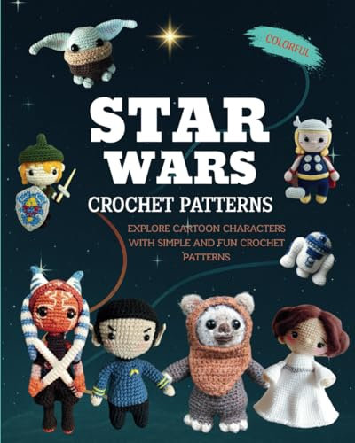 Star Wars Crochet Patterns: Explore Cartoon Characters With Simple And Fun Crochet Patterns