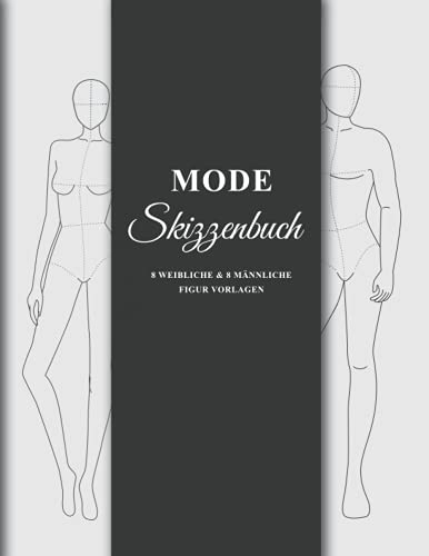 Mode Skizzenbuch 8 Weibliche & 8 Männliche Figur Vorlagen: 250 Männliche & 250 Weibliche Figuren Vorlagen für einfaches Skizzieren Ihrer Modedesigns ... Vorderseite, Nahaufnahme, Seite & Rückseite