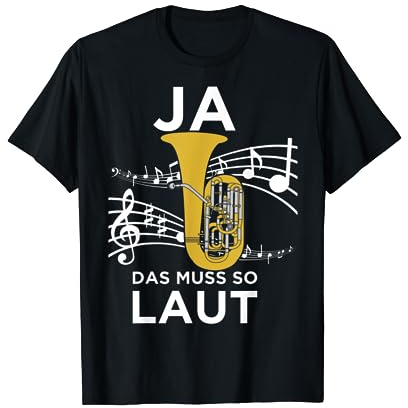 Ja Das Muss So Laut Sein Tuba Tubisten Orchester Tshirt T-Shirt