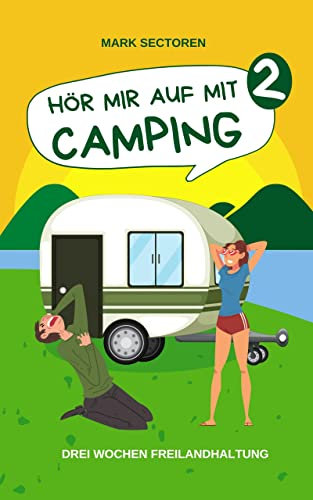HÖR MIR AUF MIT CAMPING 2: Drei Wochen Freilandhaltung (Camping-Reihe)