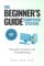 The Beginner’s Guide Computer Systems; Principles, Practices, and Troubleshooting: Computer Hardware Fundamentals, PC Assembly and Disassembly, ... and Software, and Networking Fundamentals