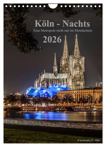 Köln-Nachts - Eine Metropole nicht nur im Mondschein (Wandkalender 2026 DIN A4 hoch), CALVENDO Monatskalender: Köln von seiner schönsten Seite bei Nacht (CALVENDO Orte)