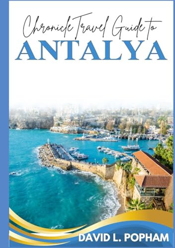 Chronicle Travel Guide to Antalya: Exploring Timeless Adventures, Hidden Treasures, and Coastal Serenity (Chronicle Travel Guides)