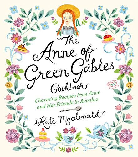 The Anne of Green Gables Cookbook: Charming Recipes from Anne and Her Friends in Avonlea (English Edition)